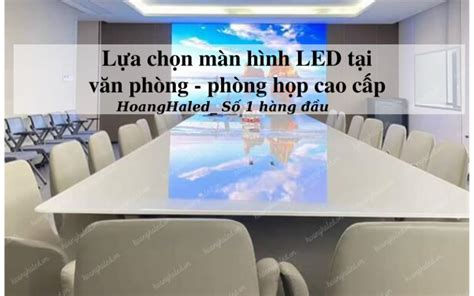 Lựa chọn màn hình LED văn phòng - phòng họp cao cấp | HoangHaLED