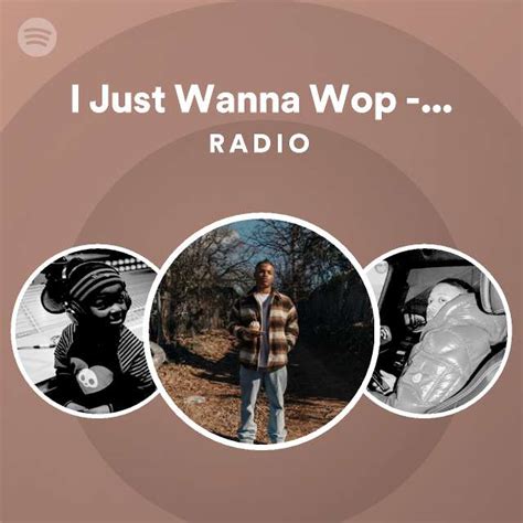 I Just Wanna Wop - Woo Wop Remix Radio - playlist by Spotify | Spotify