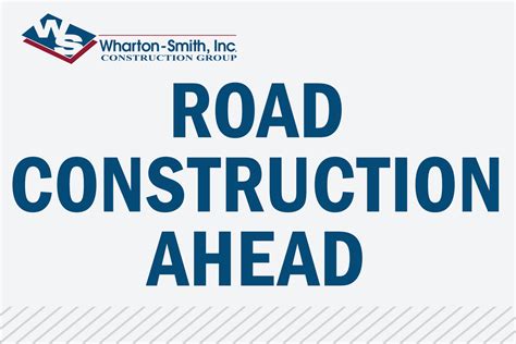 Road Construction Ahead- Wharton-Smith Construction — makesafetyvisible.com