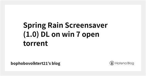 Spring Rain Screensaver (1.0) DL on win 7 open torrent ...