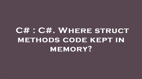 C# : C#. Where struct methods code kept in memory? - YouTube