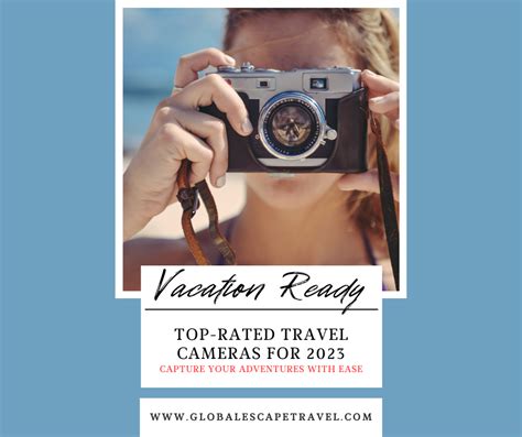 The Best Rated Travel Cameras for 2023: Capture Your Adventures with Ease - Global Escape Travel ...