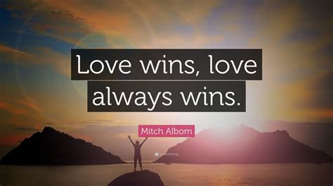 Mitch Albom Quote: “Love wins, love always wins.” (12 wallpapers) - Quotefancy