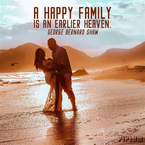 A Happy Family Is An Earlier Heaven. Quote by George Bernard Shaw.