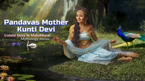 Pandavas Mother Kunti Devi Untold Story in Mahabharat - YouTube