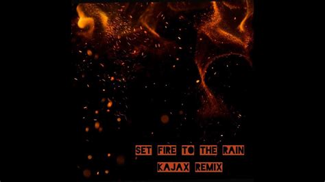 Set Fire To The Rain (Kajax Remix) - YouTube