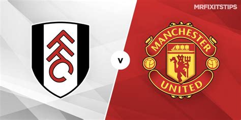 Fulham vs Manchester United Prediction and Betting Tips