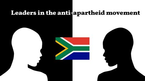 Leaders in the anti-apartheid movement by modepa depa