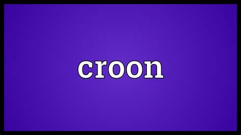 Croon Meaning - YouTube