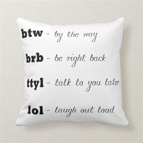 Vocabulary btw brb ttyl lol | Pillows, Lol text, Pillow quotes