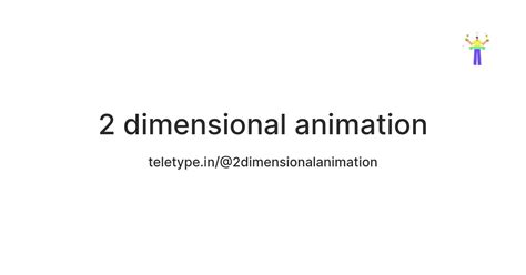 2 dimensional animation — Teletype