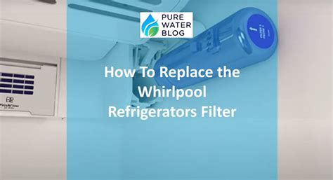 How To Replace the Whirlpool Refrigerators Filter - Water Treatment