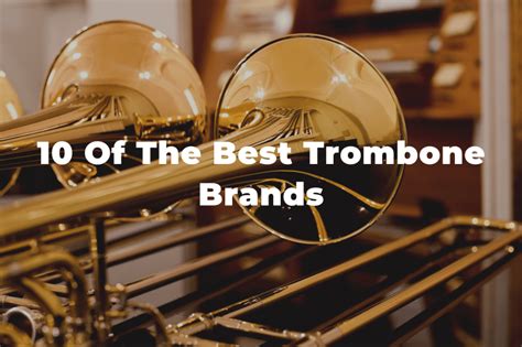 10 Of The Best Trombone Brands In The World