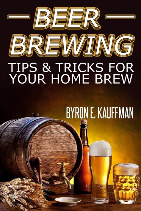 Beer Brewing Recipes: Beer Making Tips and Tricks for Your Home Brew by Byron E. 9781497321915 ...