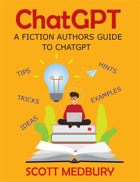 ChatGPT: A Fiction Author's Guide to ChatGPT and how to Use AI to take ...