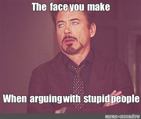 Meme: "The face you make When arguing with stupid people" - All ...