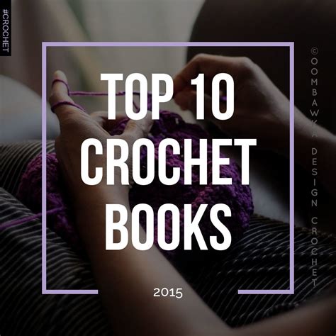 Top 10 Crochet Books of 2015 • Oombawka Design Crochet