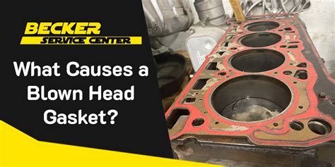 What Causes a Blown Head Gasket? – Becker Service Center