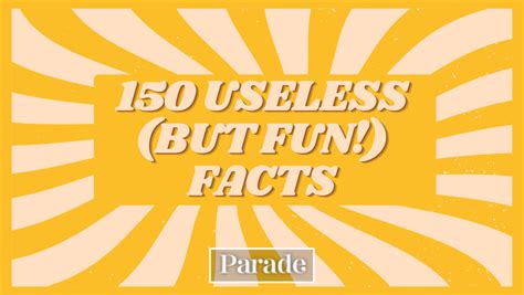 150 Useless Facts You Should Know - Parade