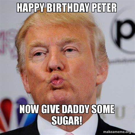 HAPPY BIRTHDAY PETER Now give Daddy some sugar! - Donald Trump Kissing ...