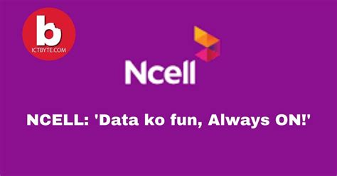 Enjoy Ncell Data Packs at Minimal Cost: 'Data ko Fun, Always On' – ICT BYTE