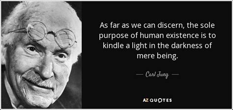 Carl Jung quote: As far as we can discern, the sole purpose of...