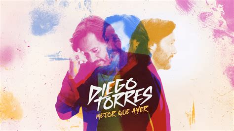 DIEGO TORRES presenta hoy su nuevo álbum “MEJOR QUE AYER” y su nueva ...