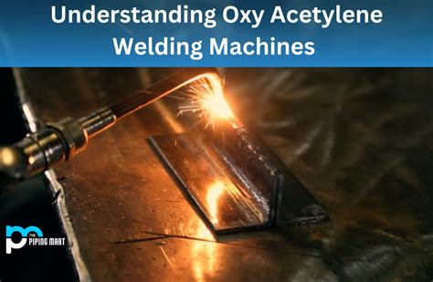 What is Oxy Acetylene Welding Machine? Working and Uses