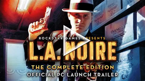 L.A. NOIRE: THE COMPLETE EDITION Now Available for PC – Watch the ...