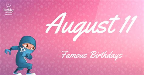 August 11 Famous Birthdays You Wish You Had Known