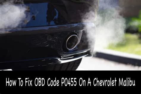 How To Fix OBD Code P0455 On A Chevrolet Malibu - Car Tire Reviews