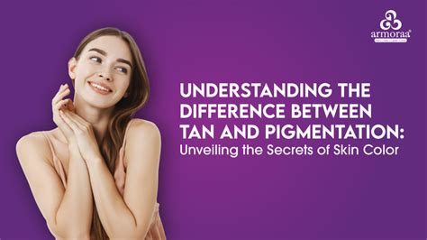 Understanding the Difference Between Tan and Pigmentation: Unveiling the Secrets of Skin Color