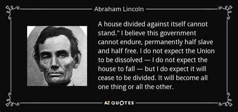 Abraham Lincoln quote: A house divided against itself cannot stand." I ...