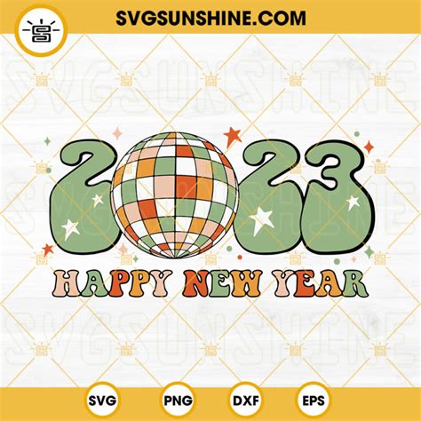 Happy New Year 2023 SVG, Groovy SVG, Retro New Year SVG, Disco Ball SVG, Happy New Year SVG PNG ...