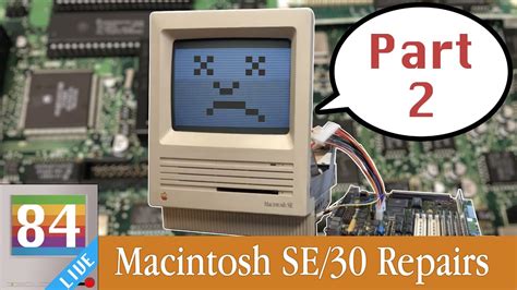 Mac84 LIVE: Vintage Macintosh Repairs - Mac SE/30 (Part 2) - YouTube