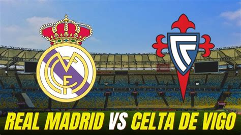 REAL MADRID VS CELTA DE VIGO LA LIGA GOALS AND HIGHLIGHTS - YouTube