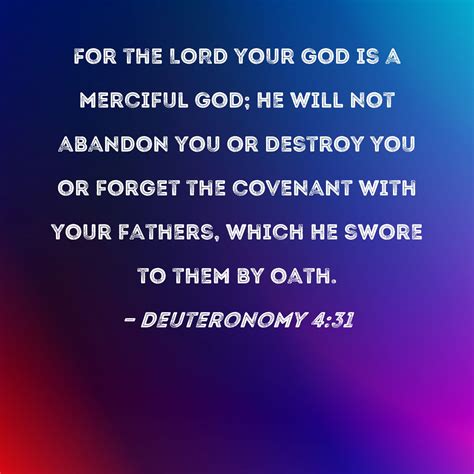 Deuteronomy 4:31 For the LORD your God is a merciful God; He will not ...