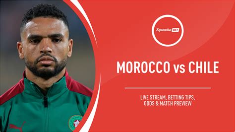 Morocco v Chile: Live stream, betting tips, odds & match preview