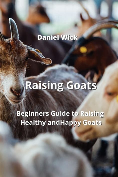 Raising Goats: Beginners Guide to Raising Healthy and Happy Goats ...