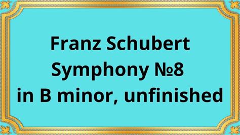 Franz Schubert Symphony No 8 in B minor, unfinished