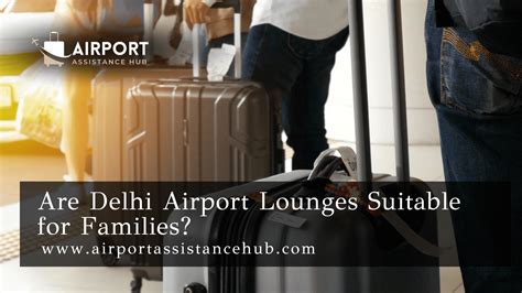 Are Delhi Airport Lounges Suitable for Families?