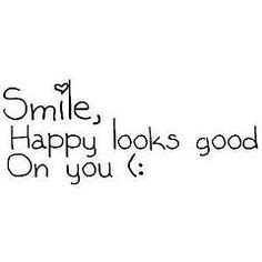 9 Smile happy looks good on you :) ideas | smile quotes, words, quotes