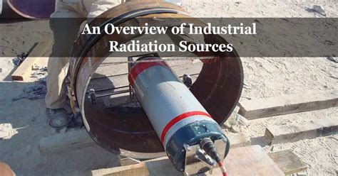 An Overview of Industrial Radiation Sources - Workshop Insider