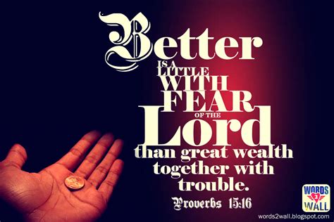 Better is a little with the fear of the Lord, than great wealth ...