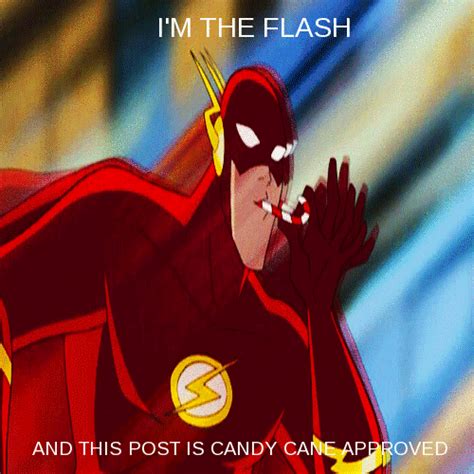 I'm the Flash and this post is candy cane approved | Flash | Know Your Meme