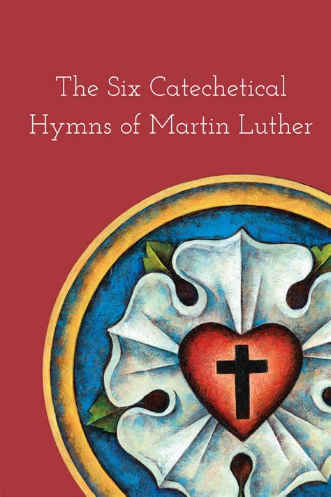 The Six Catechetical Hymns of Martin Luther | Luther rose, Luther, Martin luther reformation