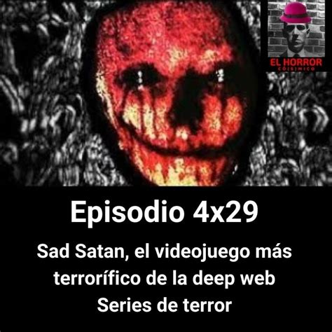 EHC 4X29. Sad Satan el videojuego más terrorífico de la deep web. Series de terror – El horror ...