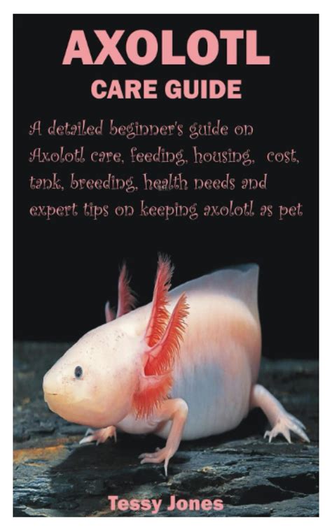 Buy AXOLOTL CARE GUIDE: A detailed beginner’s guide on Axolotl care, feeding, housing, cost ...