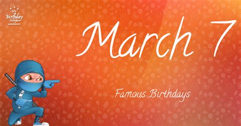 March 7 Famous Birthdays You Wish You Had Known #7