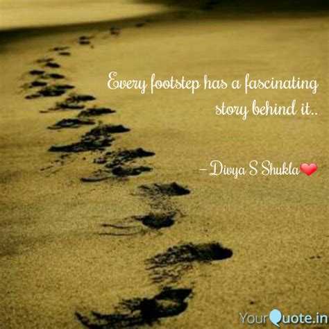 Every footstep has a fasc... | Quotes & Writings by Divya S Shukla ...